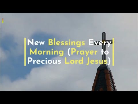 New Blessings Every Morning Prayer to Precious Lord Jesus