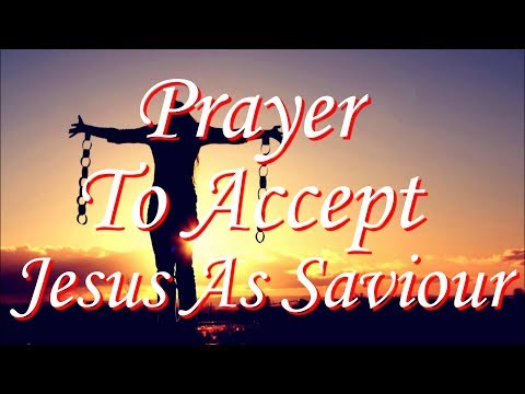 Prayer to Accept Jesus as Saviour Is God into Your Life?