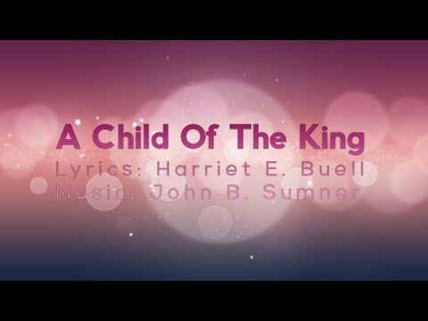 I’m a Child of the King With Jesus My Savior (Lyrics)